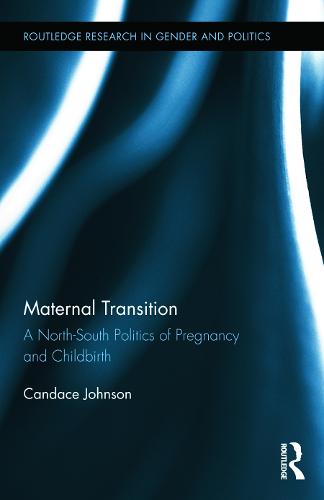 Maternal Transition: A North-South Politics of Pregnancy and Childbirth (Hardback)