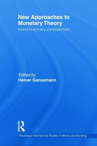 New Approaches to Monetary Theory: Interdisciplinary Perspectives - Routledge International Studies in Money and Banking 63 (Paperback)