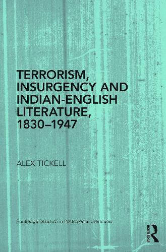 Terrorism, Insurgency and Indian-English Literature, 1830-1947 (Paperback)
