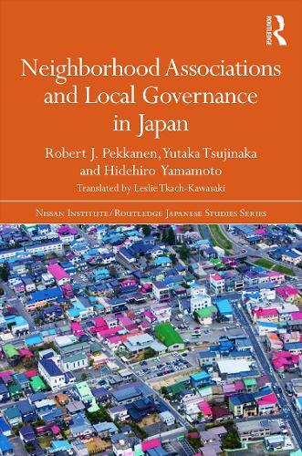 Neighborhood Associations and Local Governance in Japan - Nissan Institute/Routledge Japanese Studies (Hardback)