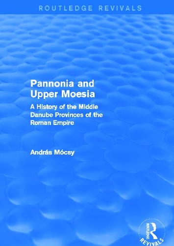 Pannonia and Upper Moesia: A History of the Middle Danube Provinces of the Roman Empire (Paperback)