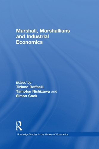 Marshall, Marshallians and Industrial Economics - Routledge Studies in the History of Economics (Paperback)