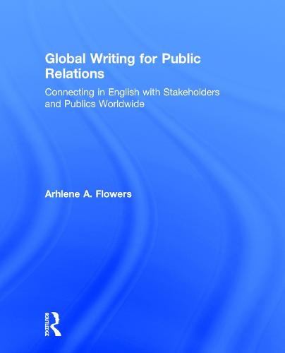 Global Writing for Public Relations: Connecting in English with Stakeholders and Publics Worldwide (Hardback)