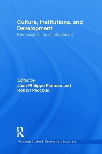 Culture, Institutions, and Development: New Insights Into an Old Debate - Routledge Studies in Development Economics 84 (Paperback)