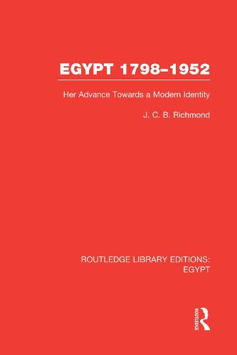 Egypt, 1798-1952: Her Advance Towards a Modern Identity - Routledge Library Editions: Egypt (Paperback)
