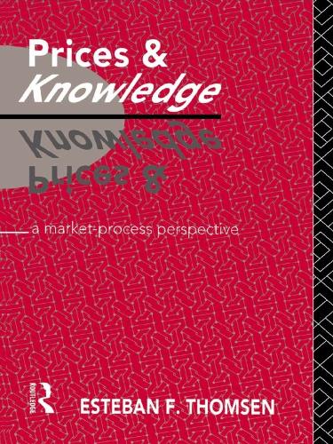 Prices and Knowledge: A Market-Process Perspective - Routledge Foundations of the Market Economy (Paperback)