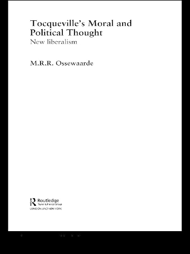 Tocqueville's Political and Moral Thought: New Liberalism - Routledge Studies in Social and Political Thought (Paperback)