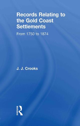 Records Relating to the Gold Coast Settlements from 1750 to 1874 (Paperback)