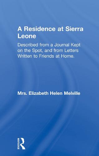 A Residence at Sierra Leone: Described from a Journal Kept on the Spot and from Letters Written to Friends at Home. (Paperback)