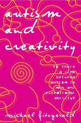 Autism and Creativity: Is There a Link between Autism in Men and Exceptional Ability? (Paperback)