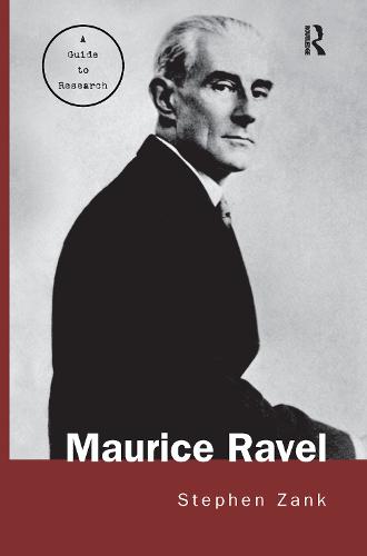 Maurice Ravel: A Guide to Research - Routledge Music Bibliographies (Paperback)