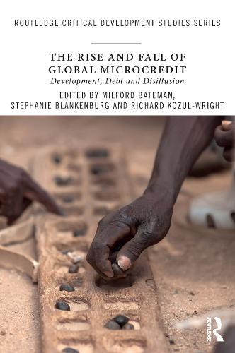 The Rise and Fall of Global Microcredit: Development, Debt and Disillusion (Hardback)