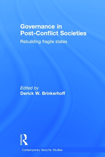 Governance in Post-Conflict Societies: Rebuilding Fragile States - Contemporary Security Studies (Hardback)