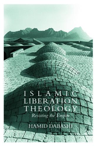 Islamic Liberation Theology: Resisting the Empire (Paperback)