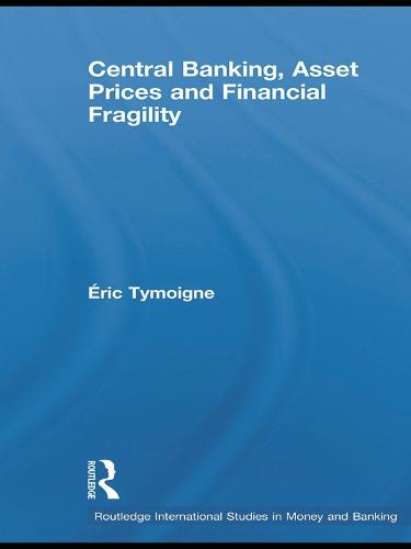 Central Banking, Asset Prices and Financial Fragility (Hardback)