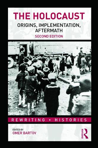 The Holocaust: Origins, Implementation, Aftermath - Rewriting Histories (Paperback)