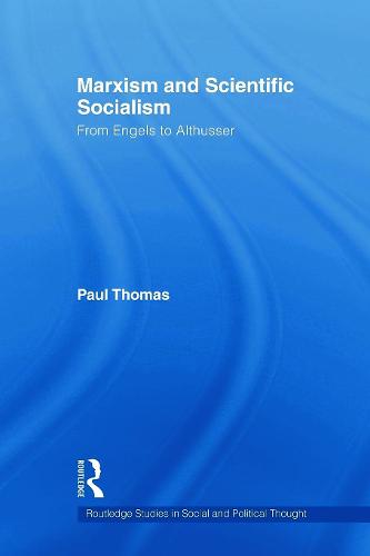 Marxism & Scientific Socialism: From Engels to Althusser - Routledge Studies in Social and Political Thought (Paperback)