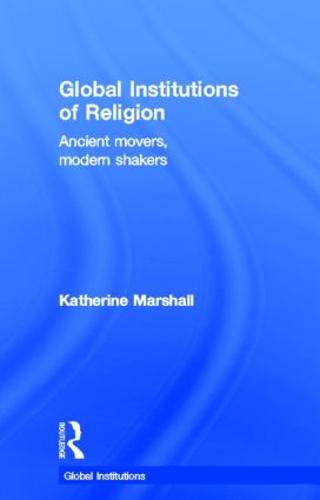 Global Institutions of Religion: Ancient Movers, Modern Shakers - Global Institutions (Hardback)