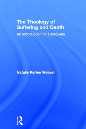 The Theology of Suffering and Death: An Introduction for Caregivers (Hardback)