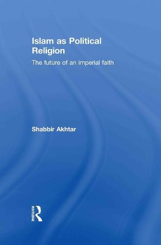 Cover Islam as Political Religion: The Future of an Imperial Faith