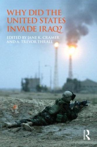 Why Did the United States Invade Iraq? by Jane Cramer, A. Trevor Thrall ...