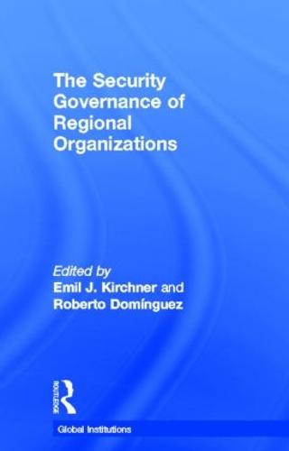 The Security Governance of Regional Organizations - Global Institutions (Hardback)