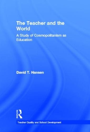 The Teacher and the World: A Study of Cosmopolitanism as Education - Teacher Quality and School Development (Hardback)