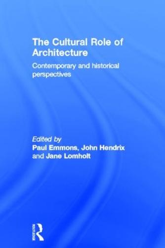 The Cultural Role of Architecture: Contemporary and Historical Perspectives (Hardback)