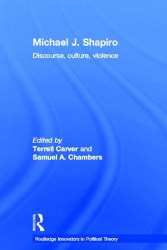 Michael J. Shapiro: Discourse, Culture, Violence - Routledge Innovators in Political Theory (Hardback)