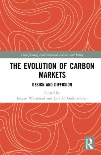 The Evolution of Carbon Markets: Design and Diffusion - Transforming Environmental Politics and Policy (Hardback)
