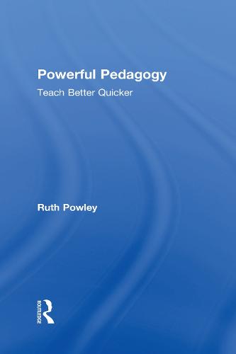 Powerful Pedagogy: Teach Better Quicker (Hardback)