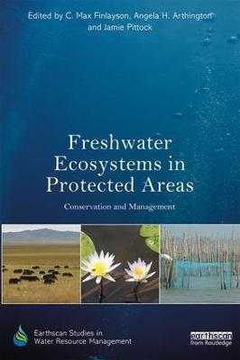 Freshwater Ecosystems in Protected Areas: Conservation and Management - Earthscan Studies in Water Resource Management (Paperback)