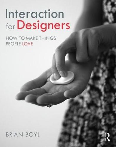 Interaction for Designers: How To Make Things People Love (Paperback)