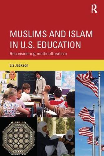Muslims and Islam in U.S. Education: Reconsidering multiculturalism (Paperback)