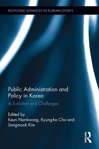 Public Administration and Policy in Korea: Its Evolution and Challenges - Routledge Advances in Korean Studies (Hardback)