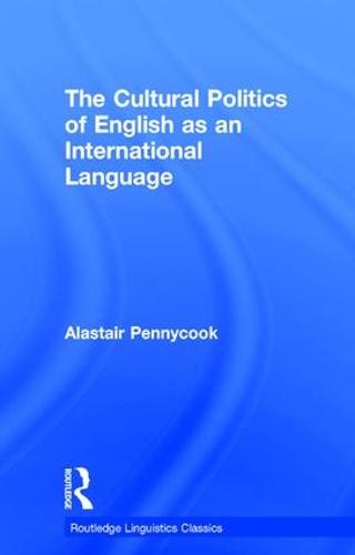 The Cultural Politics of English as an International Language - Routledge Linguistics Classics (Hardback)