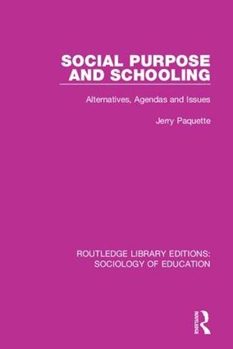 Social Purpose and Schooling: Alternatives, Agendas and Issues - Routledge Library Editions: Sociology of Education 43 (Hardback)