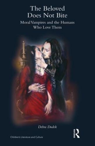 The Beloved Does Not Bite: Moral Vampires and the Humans Who Love Them - Children's Literature and Culture (Hardback)