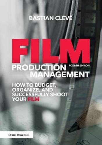 Film Production Management: How to Budget, Organize and Successfully Shoot your Film (Paperback)