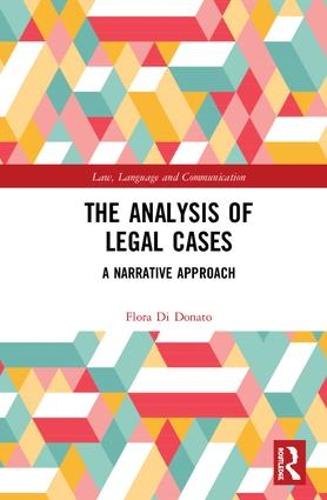 Legal Case Analysis: A Narrative Approach - Law, Language and Communication (Hardback)