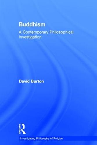 Buddhism: A Contemporary Philosophical Investigation - Investigating Philosophy of Religion (Hardback)