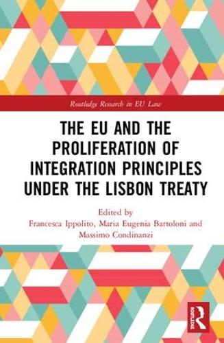 The EU and the Proliferation of Integration Principles under the Lisbon Treaty - Routledge Research in EU Law (Hardback)