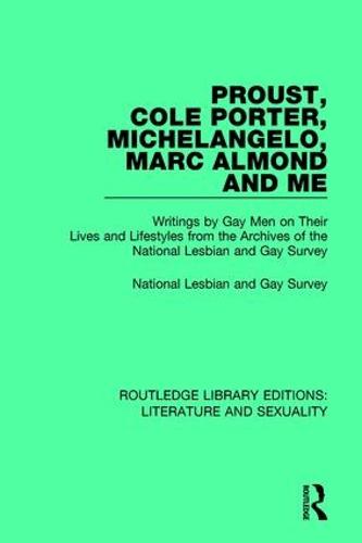 Proust, Cole Porter, Michelangelo, Marc Almond and Me: Writings by Gay Men on Their Lives and Lifestyles from the Archives of the National Lesbian and Gay Survey - Routledge Library Editions: Literature and Sexuality 5 (Hardback)