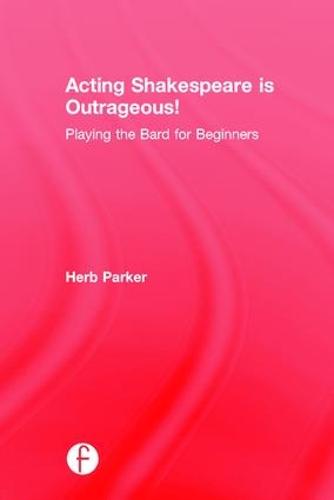Acting Shakespeare is Outrageous!: Playing the Bard for Beginners (Hardback)
