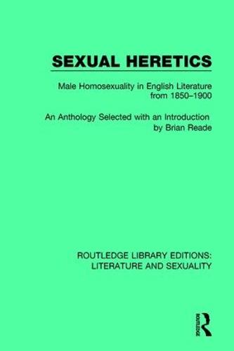 Sexual Heretics: Male Homosexuality in English Literature from 1850-1900 - Routledge Library Editions: Literature and Sexuality (Hardback)