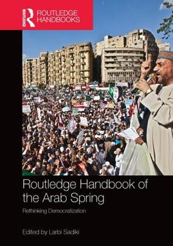 Routledge Handbook of the Arab Spring: Rethinking Democratization (Paperback)
