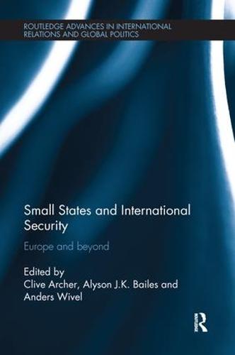 Small States and International Security: Europe and Beyond - Routledge Advances in International Relations and Global Politics (Paperback)