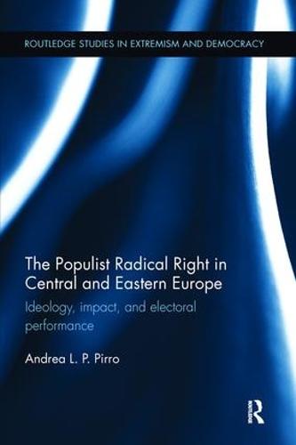 The Populist Radical Right in Central and Eastern Europe: Ideology, impact, and electoral performance (Paperback)