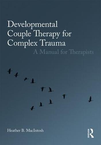 Developmental Couple Therapy for Complex Trauma: A Manual for Therapists (Paperback)