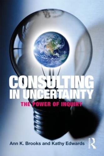 Consulting in Uncertainty: The Power of Inquiry (Paperback)
